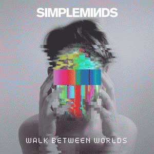 Simple Minds : Walk Between Worlds